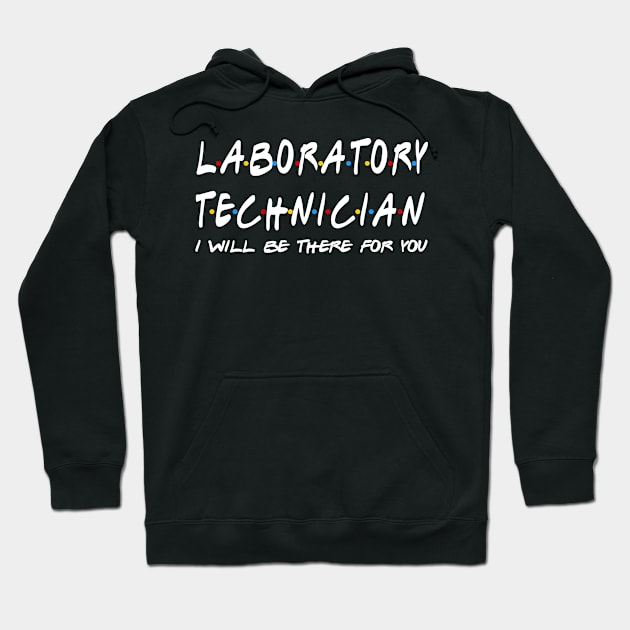 Laboratory Technician Gifts - I'll be there for you Hoodie by StudioElla